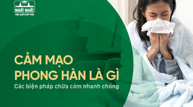 Cảm mạo phong hàn là gì? Các biện pháp chữa cảm nhanh chóng