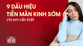 9+ dấu hiệu tiền mãn kinh sớm mà chị em cần biết