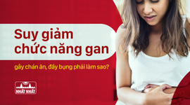 Suy giảm chức năng gan gây chán ăn, đầy bụng phải làm sao?