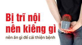 Bị trĩ nội nên kiêng gì, nên ăn gì để cải thiện bệnh?