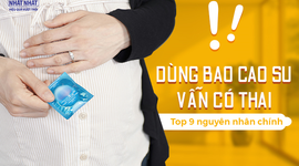 Dùng bao cao su vẫn có thai: top 9 nguyên nhân chính