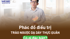 Phác đồ điều trị trào ngược dạ dày thực quản có gì đặc biệt?