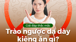 Giải đáp thắc mắc: Trào ngược dạ dày kiêng ăn gì?