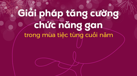 Giải pháp tăng cường chức năng gan trong mùa tiệc tùng cuối năm