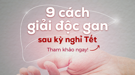 9 cách giải độc gan sau kỳ nghỉ Tết: Tham khảo ngay!
