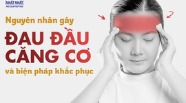 Nguyên nhân gây đau đầu căng cơ và các biện pháp khắc phục