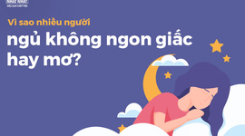 Vì sao nhiều người ngủ không ngon giấc hay mơ?