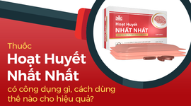 Thuốc Hoạt Huyết Nhất Nhất có công dụng gì, cách dùng thế nào cho hiệu quả?