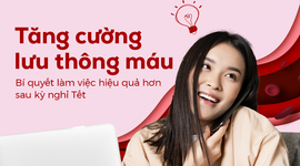 Tăng cường lưu thông máu - Bí quyết làm việc hiệu quả hơn sau kỳ nghỉ Tết