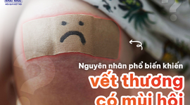Những nguyên nhân phổ biến khiến vết thương có mùi hôi