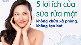 5 lợi ích của sữa rửa mặt không chứa xà phòng, không tạo bọt