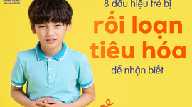 8 dấu hiệu trẻ bị rối loạn tiêu hóa dễ nhận biết