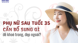 Phụ nữ sau tuổi 35 cần bổ sung gì để khỏe trong, đẹp ngoài?
