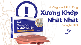 Những lưu ý khi dùng Xương Khớp Nhất Nhất cần ghi nhớ