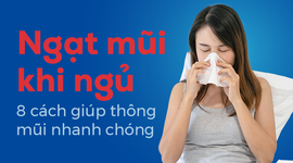 Ngạt mũi khi ngủ: 8 cách giúp thông mũi nhanh chóng
