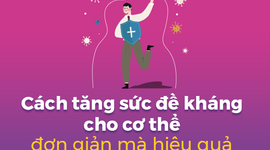Cách tăng sức đề kháng cho cơ thể đơn giản mà hiệu quả