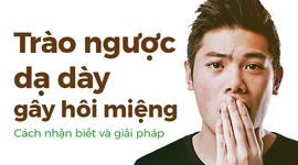 Trào ngược dạ dày gây hôi miệng: Cách nhận biết và giải pháp
