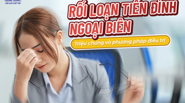 Rối loạn tiền đình ngoại biên: Đặc điểm triệu chứng và phương pháp điều trị hiện nay