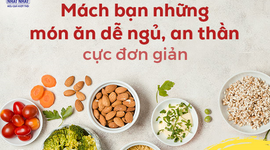 Mách bạn những món ăn dễ ngủ, an thần cực đơn giản