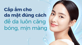 Cấp ẩm cho da mặt đúng cách để da luôn căng bóng, mịn màng