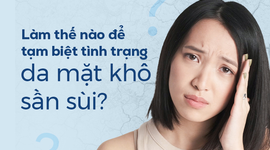 Làm thế nào để tạm biệt tình trạng da mặt khô sần sùi?