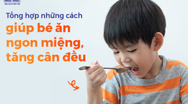 Tổng hợp những cách giúp bé ăn ngon miệng, tăng cân đều 