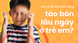 Làm gì để xử lý tình trạng táo bón lâu ngày ở trẻ em?