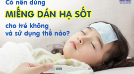 Giải đáp: Có nên dùng miếng dán hạ sốt cho trẻ không và sử dụng thế nào?