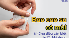 Bao cao su có mùi: Những điều cần biết trước khi dùng