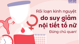 Rối loạn kinh nguyệt do suy giảm nội tiết tố nữ: Đừng chủ quan!
