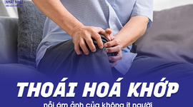 Thoái hóa khớp - nỗi ám ảnh của không ít người