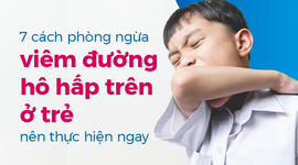 7 cách phòng ngừa viêm đường hô hấp trên ở trẻ nên thực hiện ngay