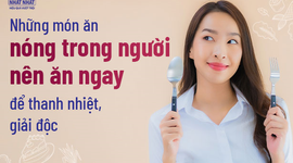 Những món ăn nóng trong người nên ăn ngay để thanh nhiệt, giải độc