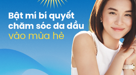 Bật mí bí quyết chăm sóc da dầu vào mùa hè
