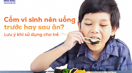 Cốm vi sinh nên uống trước hay sau ăn? Lưu ý khi sử dụng cho trẻ