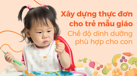 Xây dựng thực đơn cho trẻ mẫu giáo: Chế độ dinh dưỡng phù hợp cho con