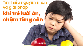 Tìm hiểu nguyên nhân và giải pháp khi trẻ lười ăn, chậm tăng cân