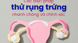 Các biện pháp thử rụng trứng nhanh chóng và chính xác