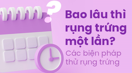 Bao lâu thì rụng trứng một lần? Các biện pháp thử rụng trứng