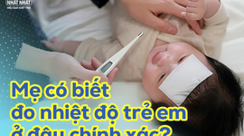 Mẹ có biết đo nhiệt độ trẻ em ở đâu chính xác?