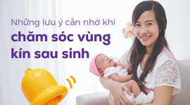 Những lưu ý cần nhớ khi chăm sóc vùng kín sau sinh