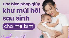 Các biện pháp giúp khử mùi hôi sau sinh cho mẹ bỉm