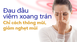 Đau đầu viêm xoang trán: Chỉ cách thông mũi, giảm nghẹt mũi