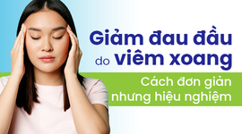 Giảm đau đầu do viêm xoang: Cách đơn giản nhưng hiệu nghiệm