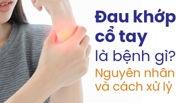 Đau khớp cổ tay là bệnh gì? Nguyên nhân và cách xử lý