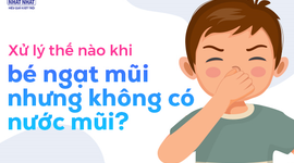 Xử lý thế nào khi bé ngạt mũi nhưng không có nước mũi?