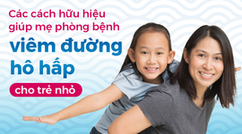 Các cách hữu hiệu giúp mẹ phòng bệnh viêm đường hô hấp cho trẻ nhỏ