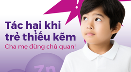 Tác hại khi trẻ thiếu kẽm – Cha mẹ đừng chủ quan!