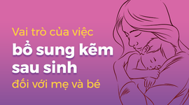 Vai trò của việc bổ sung kẽm sau sinh đối với mẹ và bé