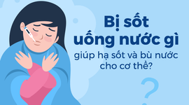 Bị sốt uống nước gì để giúp hạ sốt và bù nước cho cơ thể?